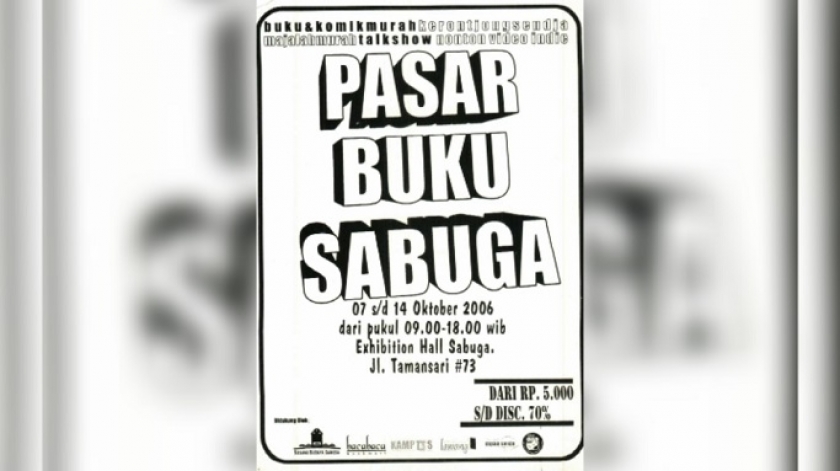 Poster Pasar Buku Sabuga ke-1 tahun 2006. Ajang buku ini mencoba menghadirkan konsep pasar dikolaborasikan dengan acara diskusi buku, film, dan musik (Sumber: dokumentasi Deni Rachman)